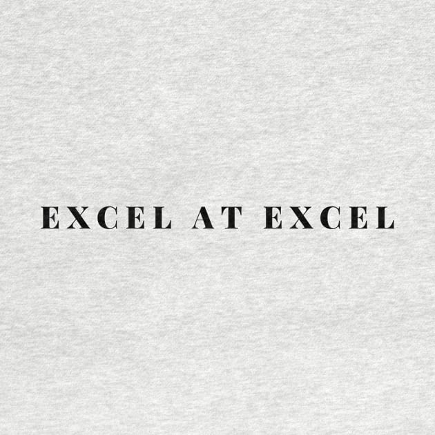 EXCEL AT EXCEL by Shirtsy